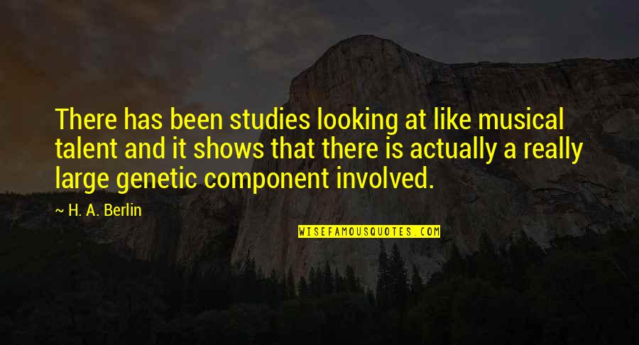 Component Quotes By H. A. Berlin: There has been studies looking at like musical