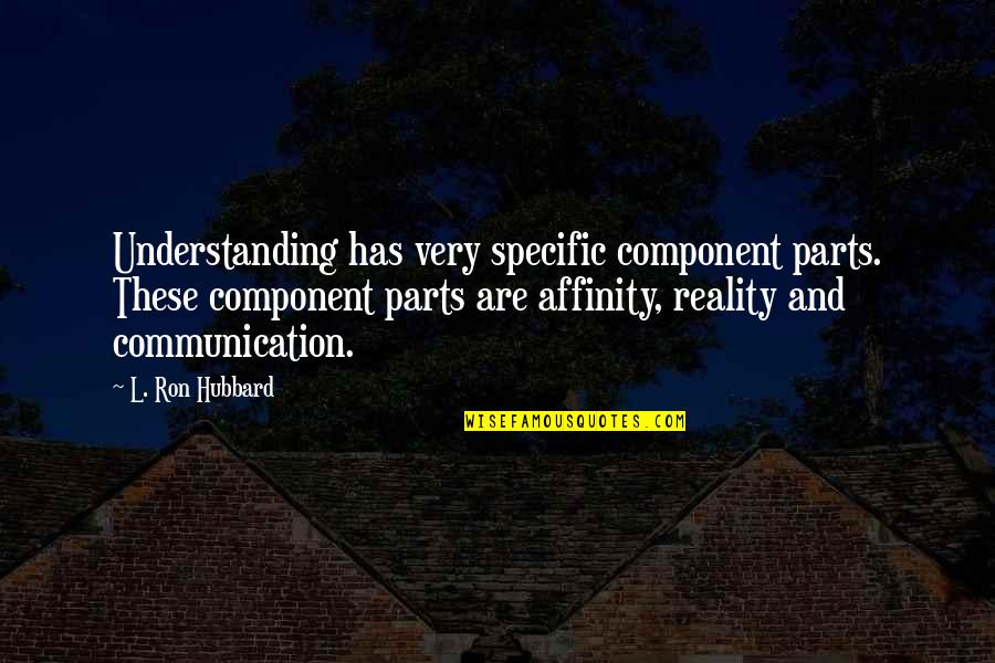Component Quotes By L. Ron Hubbard: Understanding has very specific component parts. These component