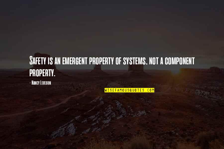 Component Quotes By Nancy Leveson: Safety is an emergent property of systems, not