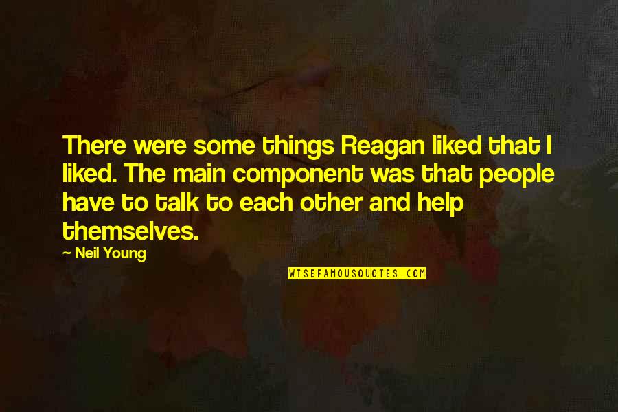 Component Quotes By Neil Young: There were some things Reagan liked that I