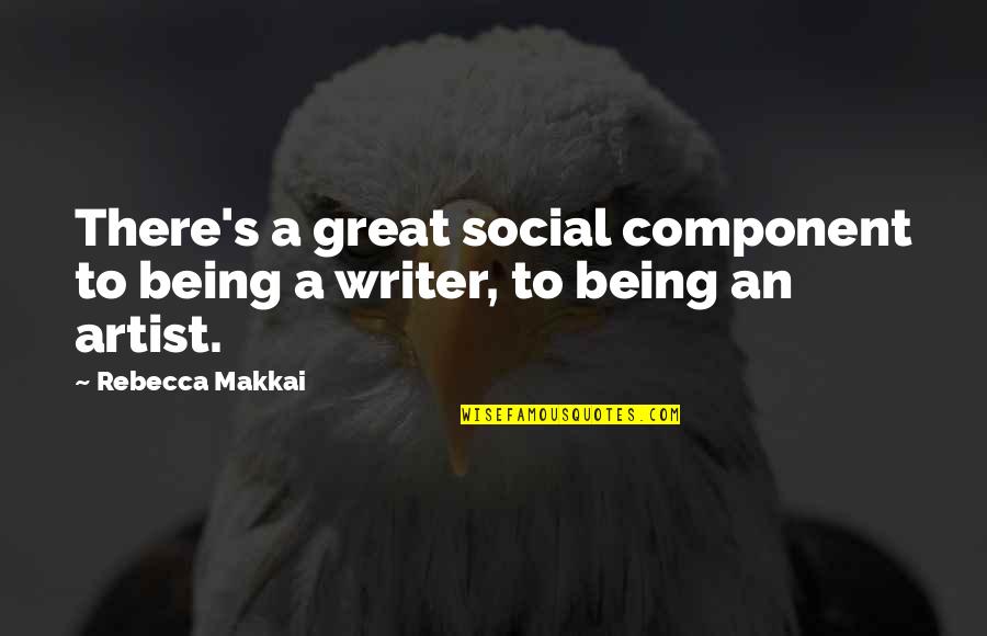 Component Quotes By Rebecca Makkai: There's a great social component to being a