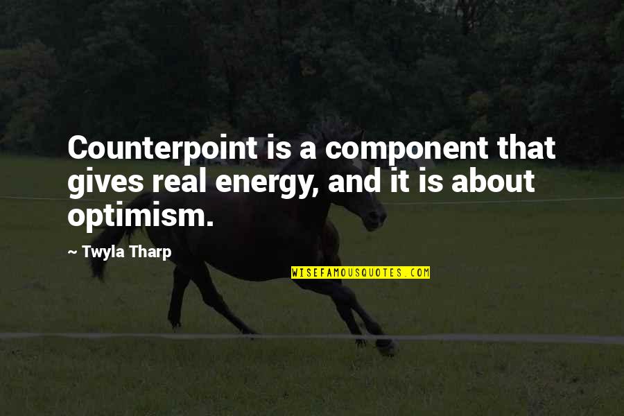 Component Quotes By Twyla Tharp: Counterpoint is a component that gives real energy,