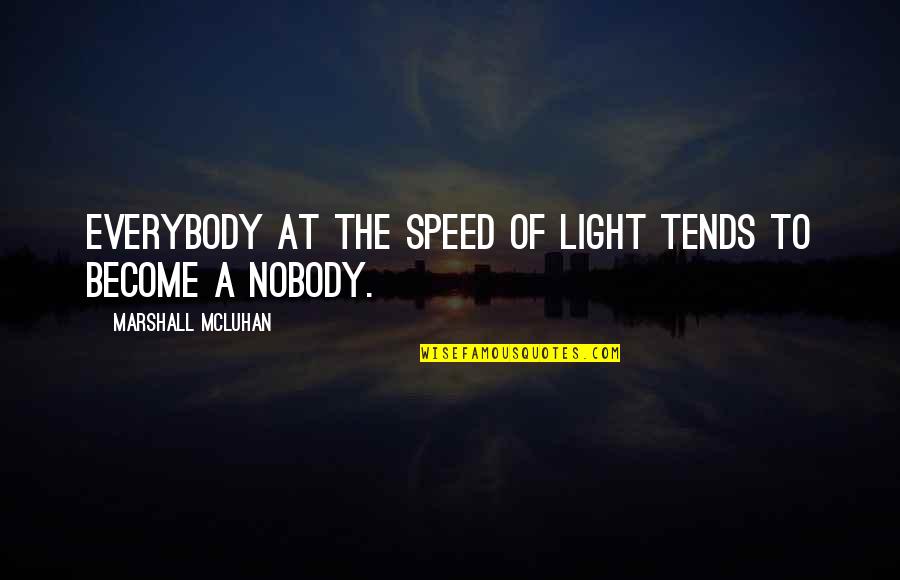 Componenten Synoniem Quotes By Marshall McLuhan: Everybody at the speed of light tends to