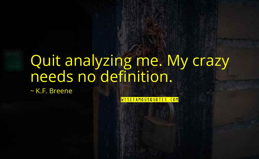 Componentization Of Assets Quotes By K.F. Breene: Quit analyzing me. My crazy needs no definition. Componentization Of Assets Quotes By K.F. Breene: Quit analyzing me. My crazy needs no definition.