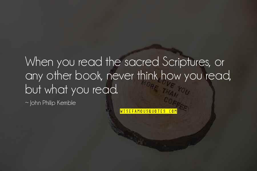 Componer Definicion Quotes By John Philip Kemble: When you read the sacred Scriptures, or any