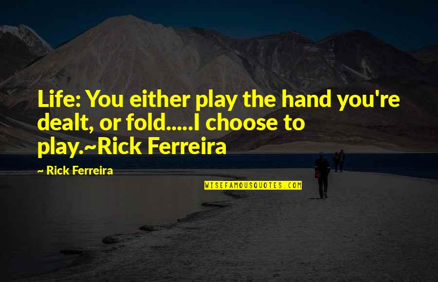 Componere Catering Quotes By Rick Ferreira: Life: You either play the hand you're dealt,