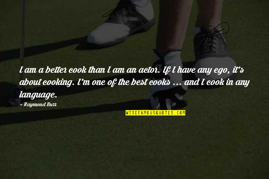 Componere Quotes By Raymond Burr: I am a better cook than I am Componere Quotes By Raymond Burr: I am a better cook than I am