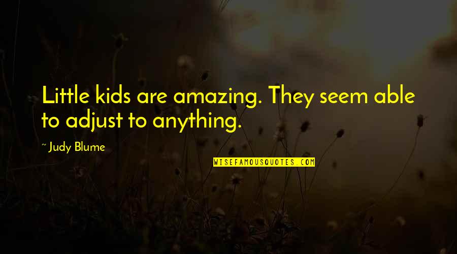 Comporary Quotes By Judy Blume: Little kids are amazing. They seem able to