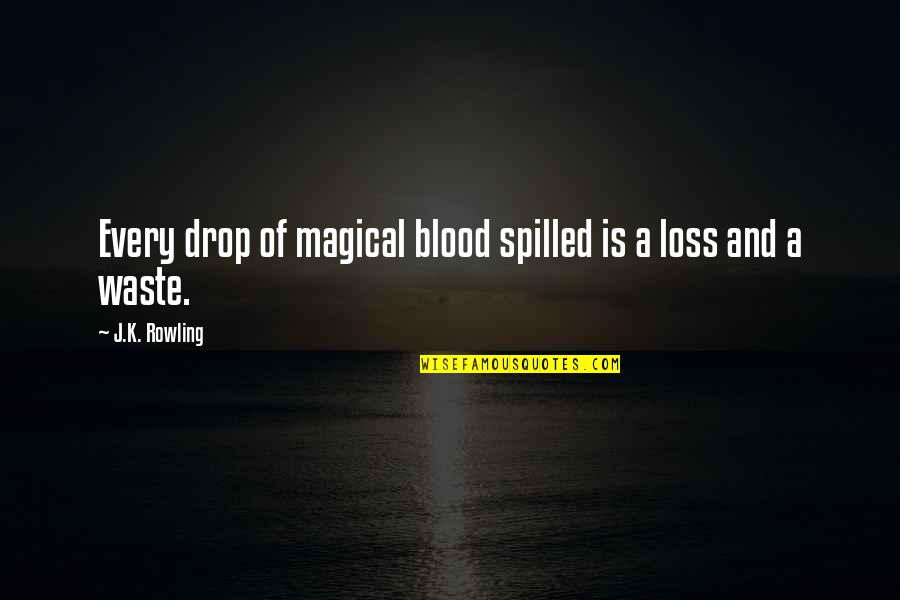 Comporta Portugal Conde Quotes By J.K. Rowling: Every drop of magical blood spilled is a