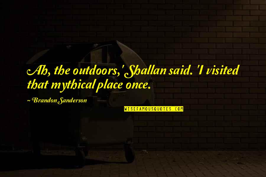 Comportament Dex Quotes By Brandon Sanderson: Ah, the outdoors,' Shallan said. 'I visited that