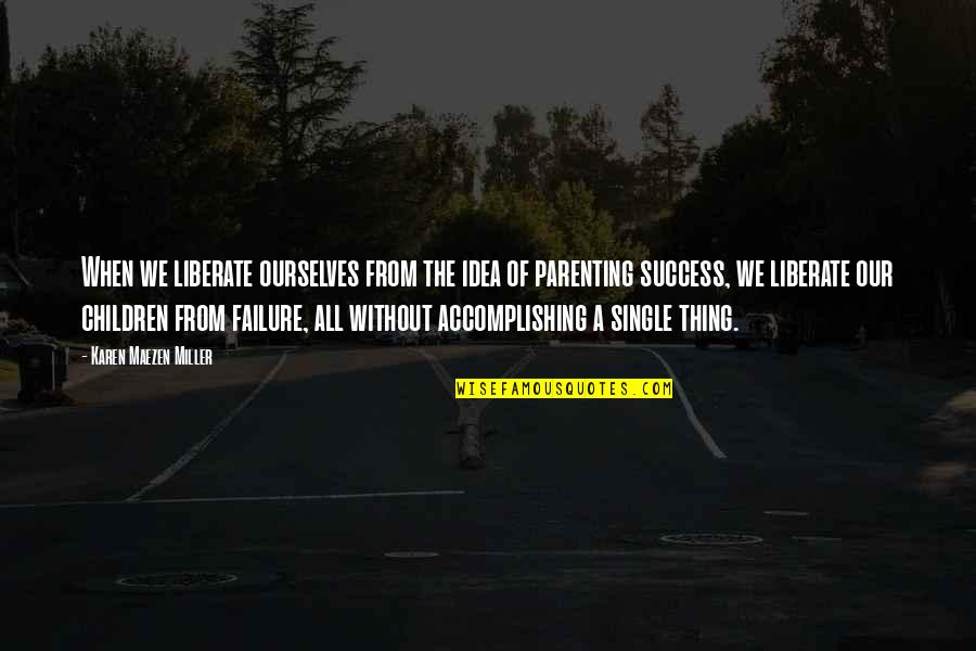 Comportamento Quotes By Karen Maezen Miller: When we liberate ourselves from the idea of