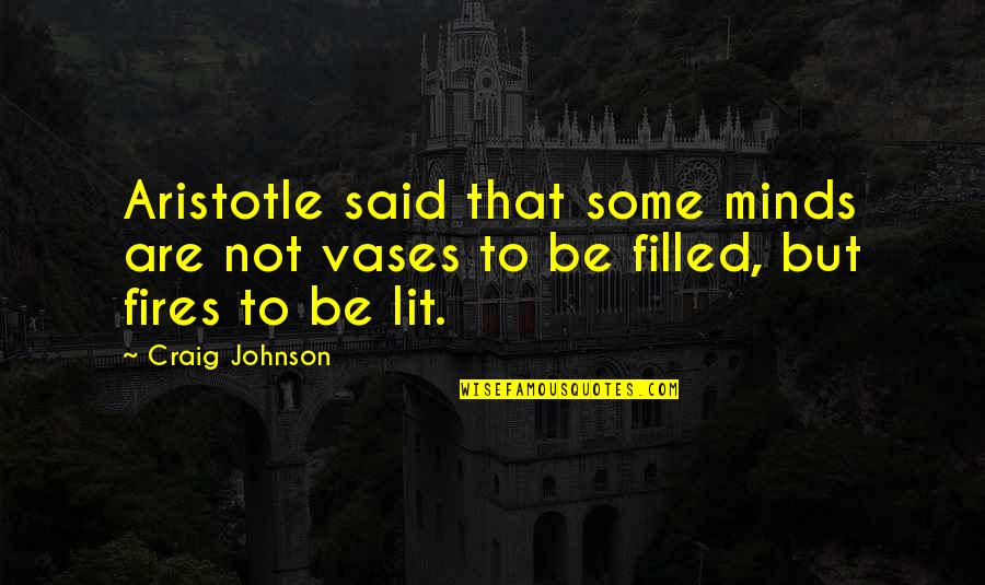 Comportamientos Aprendidos Quotes By Craig Johnson: Aristotle said that some minds are not vases