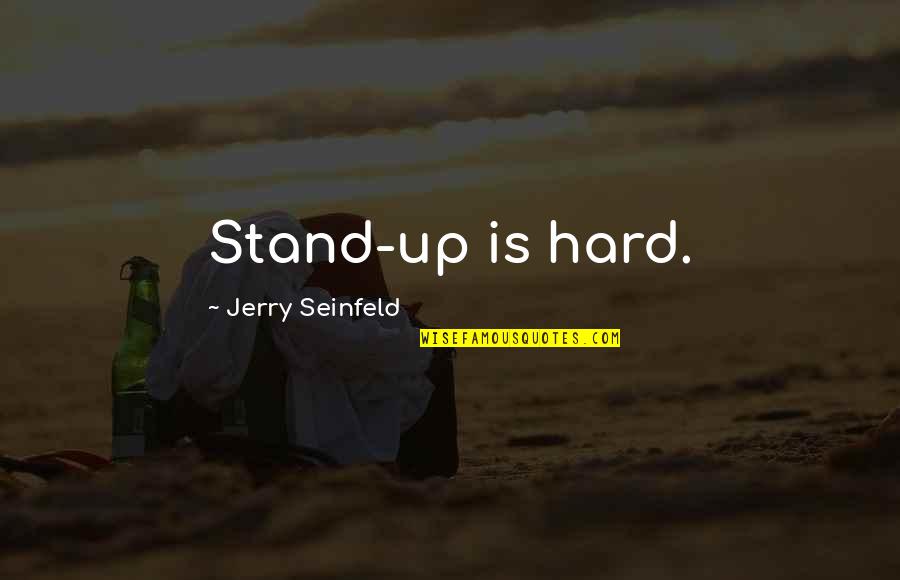 Comportant Quotes By Jerry Seinfeld: Stand-up is hard.
