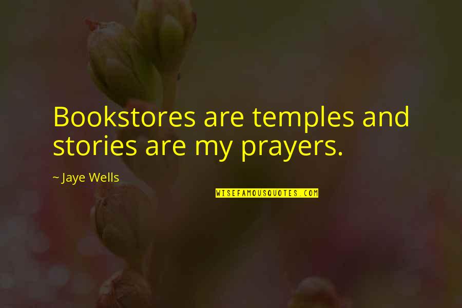 Comportare Sinonimi Quotes By Jaye Wells: Bookstores are temples and stories are my prayers. Comportare Sinonimi Quotes By Jaye Wells: Bookstores are temples and stories are my prayers.