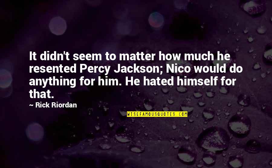 Comportare Sinonimi Quotes By Rick Riordan: It didn't seem to matter how much he Comportare Sinonimi Quotes By Rick Riordan: It didn't seem to matter how much he