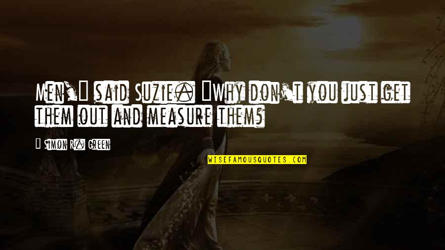Comportarias Quotes By Simon R. Green: Men," said Suzie. "Why don't you just get Comportarias Quotes By Simon R. Green: Men," said Suzie. "Why don't you just get