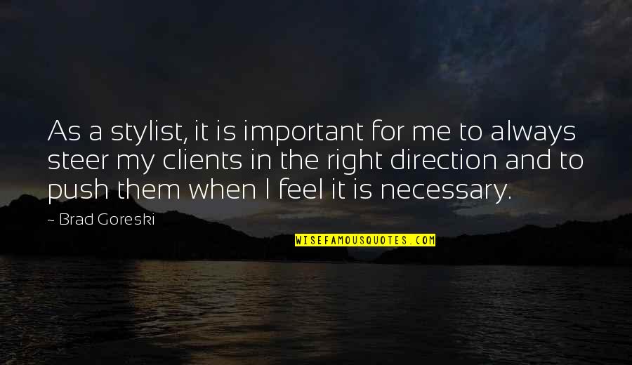 Comportarse Bien Quotes By Brad Goreski: As a stylist, it is important for me Comportarse Bien Quotes By Brad Goreski: As a stylist, it is important for me