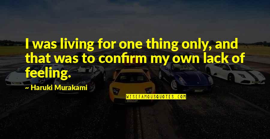 Comportarse Bien Quotes By Haruki Murakami: I was living for one thing only, and