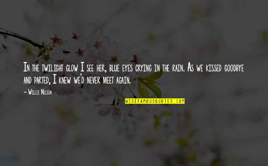 Comportement Prosocial Quotes By Willie Nelson: In the twilight glow I see her, blue Comportement Prosocial Quotes By Willie Nelson: In the twilight glow I see her, blue