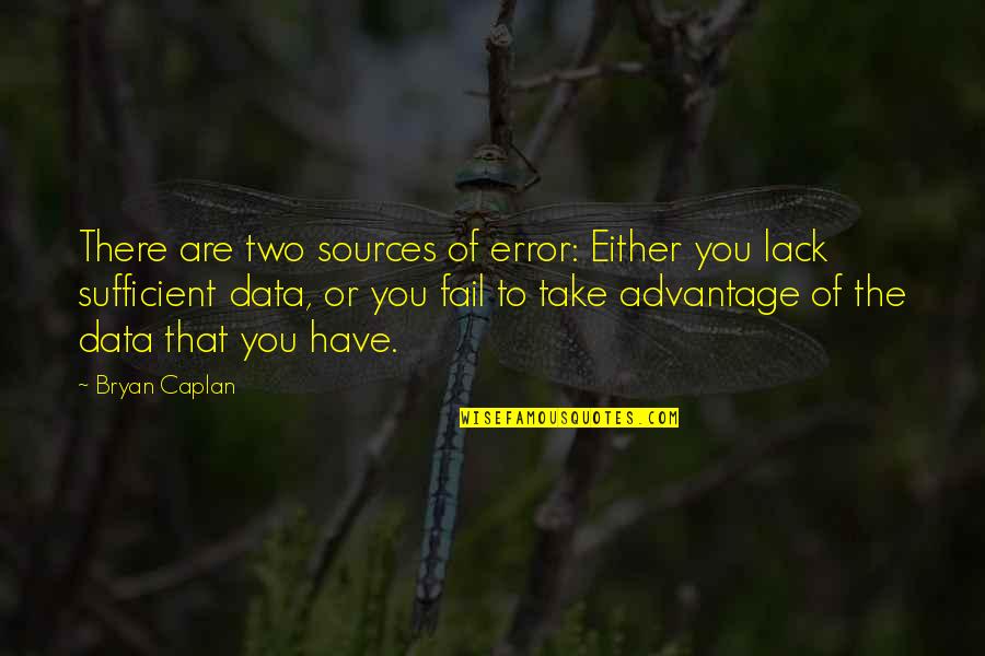 Comportement Synonyme Quotes By Bryan Caplan: There are two sources of error: Either you Comportement Synonyme Quotes By Bryan Caplan: There are two sources of error: Either you