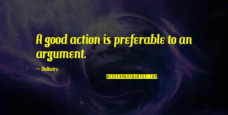 Comportment Antonyms Quotes By Voltaire: A good action is preferable to an argument. Comportment Antonyms Quotes By Voltaire: A good action is preferable to an argument.