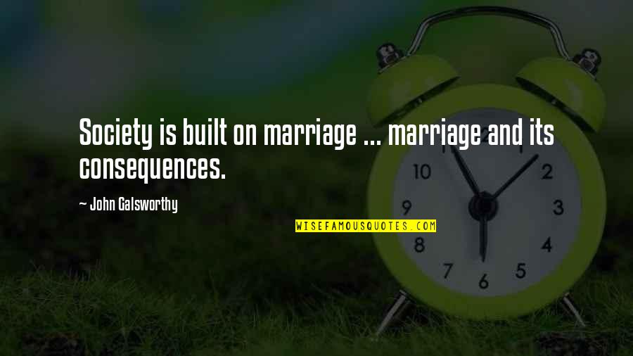 Composedly Synonyms Quotes By John Galsworthy: Society is built on marriage ... marriage and