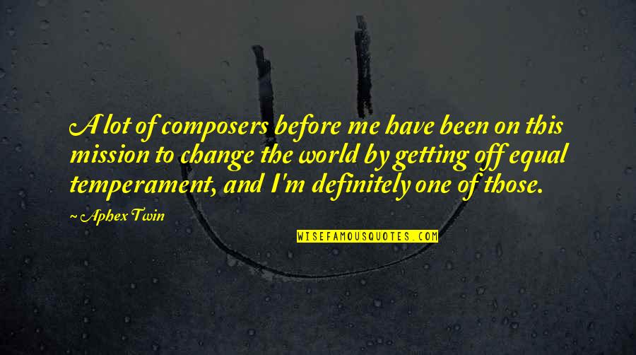 Composer Other Composers Quotes By Aphex Twin: A lot of composers before me have been