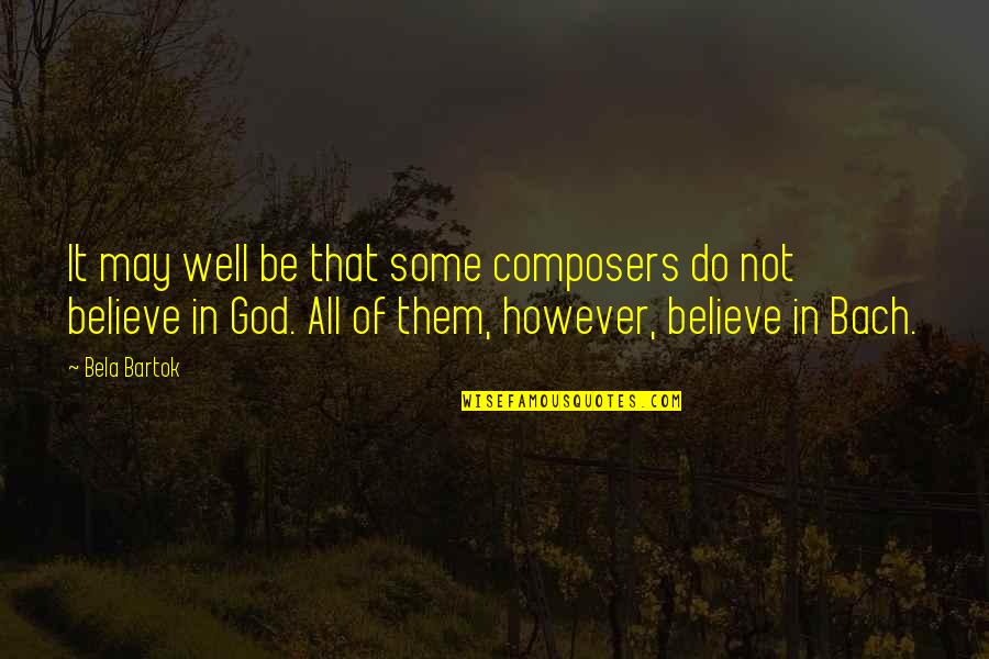 Composer Other Composers Quotes By Bela Bartok: It may well be that some composers do