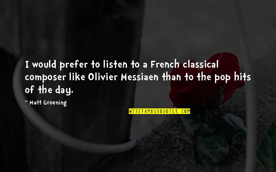 Composer Other Composers Quotes By Matt Groening: I would prefer to listen to a French
