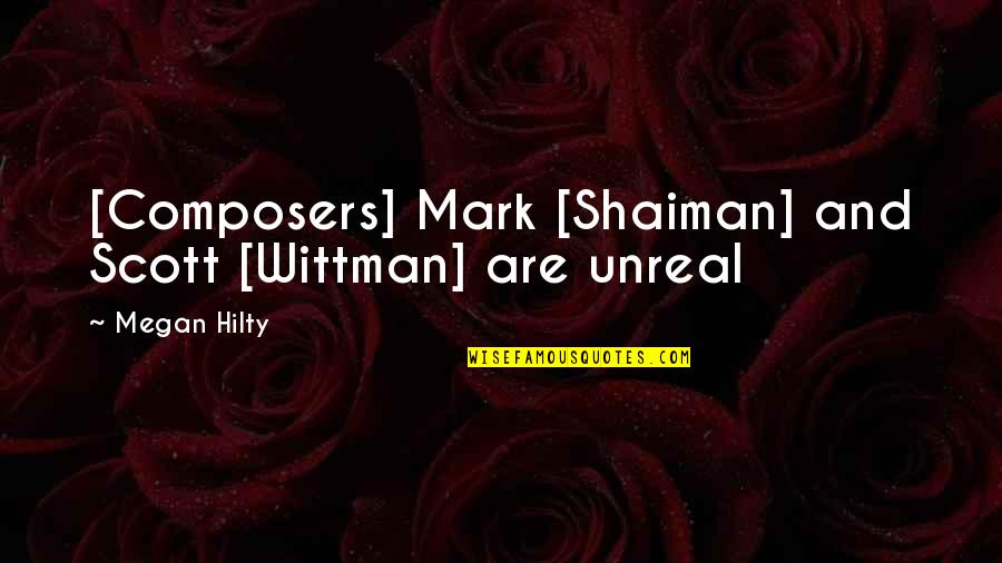 Composer Other Composers Quotes By Megan Hilty: [Composers] Mark [Shaiman] and Scott [Wittman] are unreal