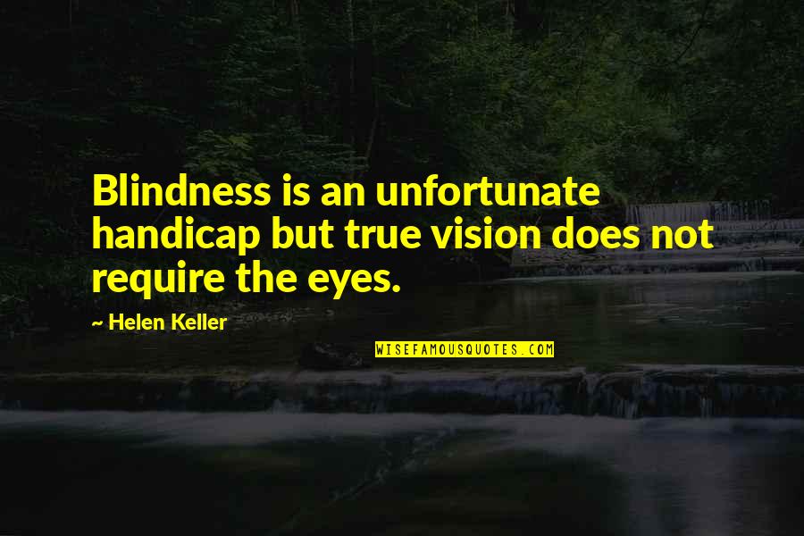 Composers Inspiring Quotes By Helen Keller: Blindness is an unfortunate handicap but true vision