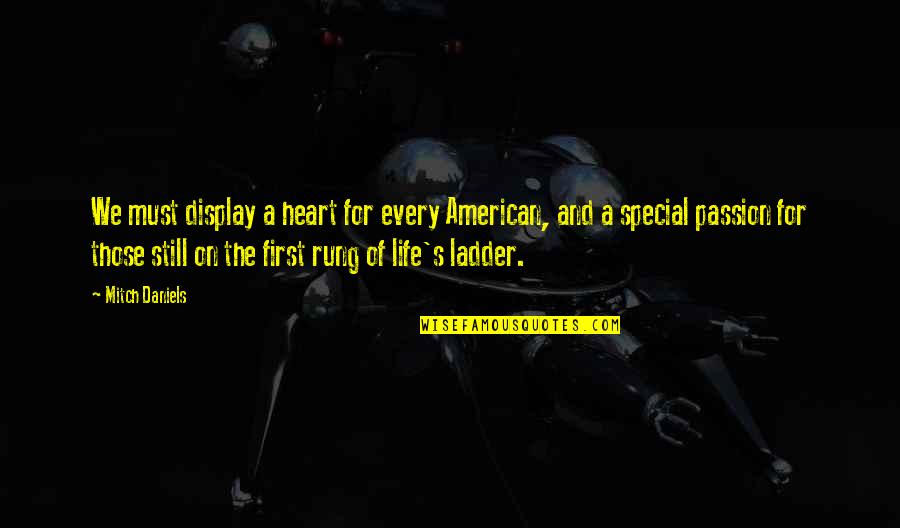 Composers Inspiring Quotes By Mitch Daniels: We must display a heart for every American,