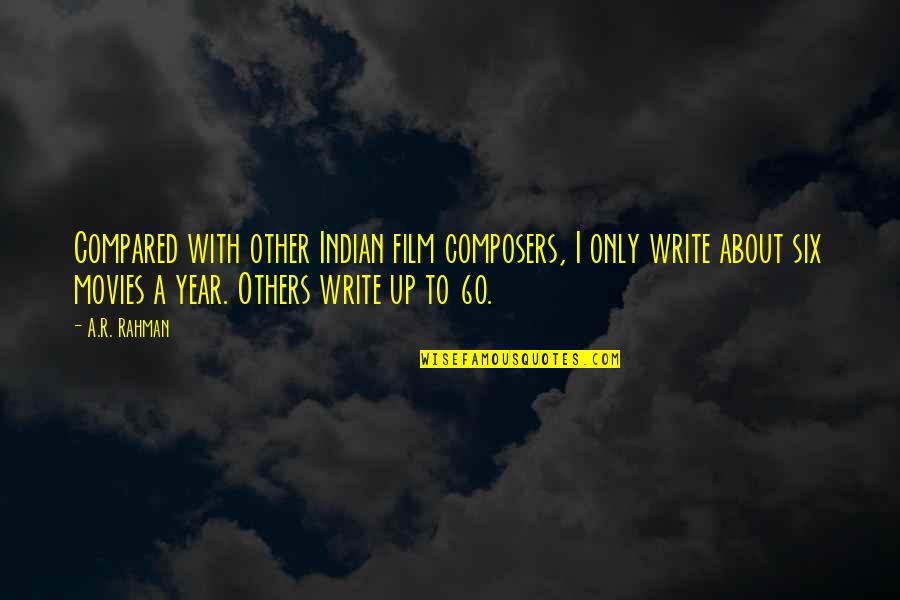 Composers Quotes By A.R. Rahman: Compared with other Indian film composers, I only