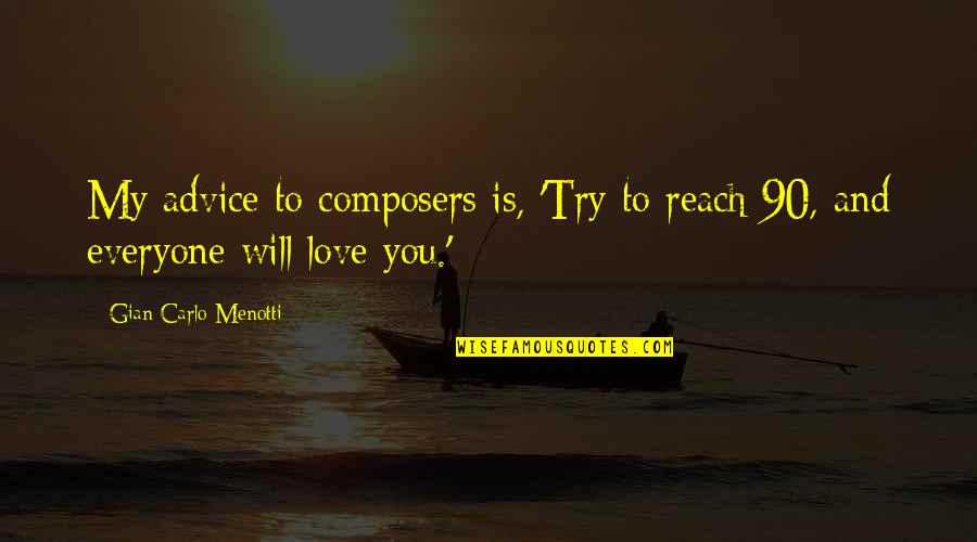 Composers Quotes By Gian Carlo Menotti: My advice to composers is, 'Try to reach