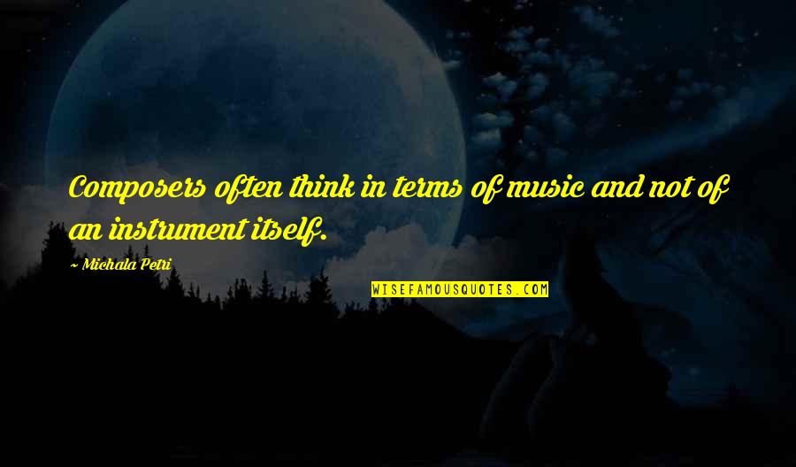 Composers Quotes By Michala Petri: Composers often think in terms of music and