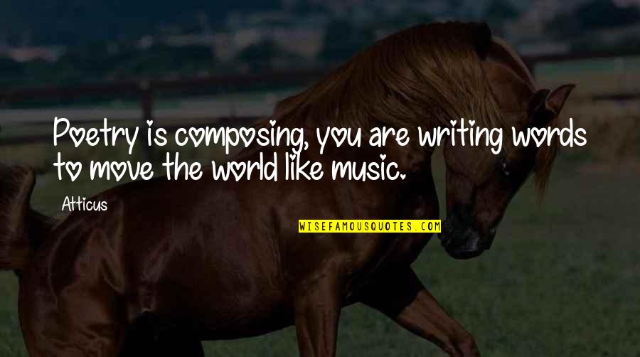 Composing's Quotes By Atticus: Poetry is composing, you are writing words to