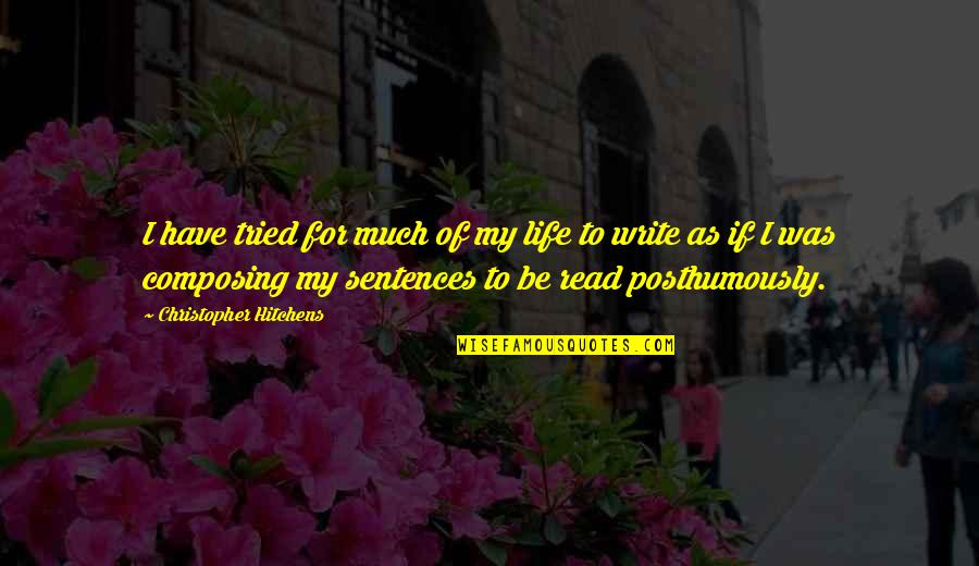 Composing's Quotes By Christopher Hitchens: I have tried for much of my life