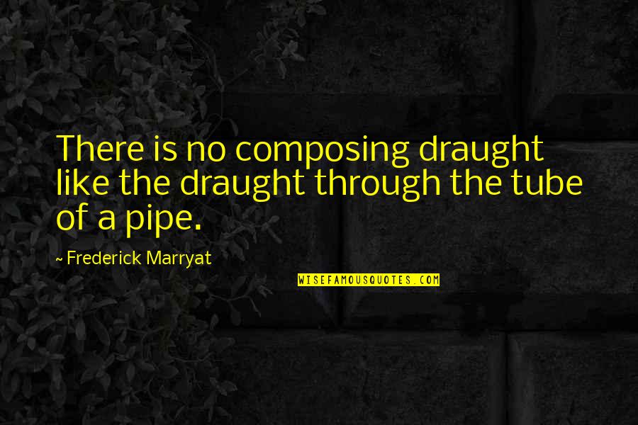 Composing's Quotes By Frederick Marryat: There is no composing draught like the draught