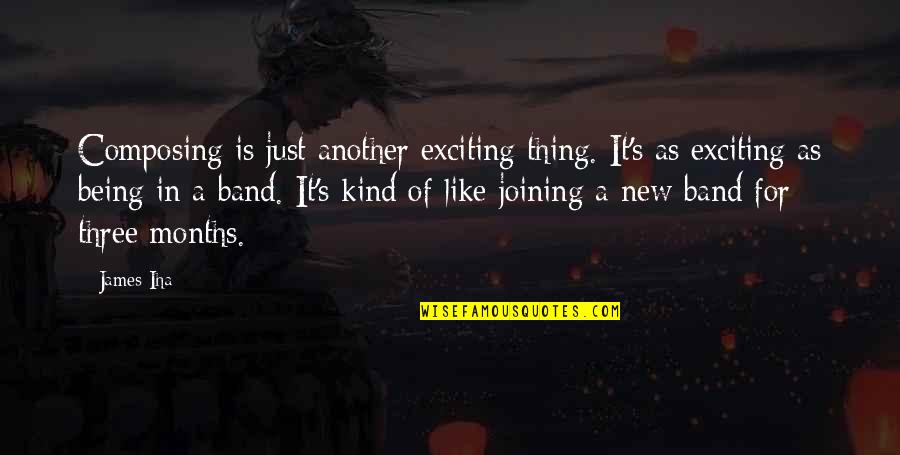 Composing's Quotes By James Iha: Composing is just another exciting thing. It's as