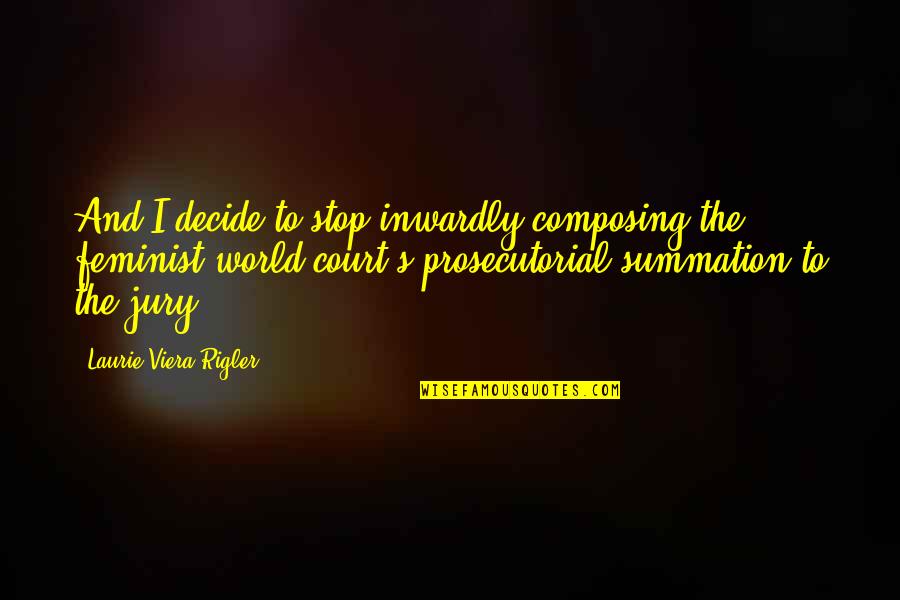 Composing's Quotes By Laurie Viera Rigler: And I decide to stop inwardly composing the