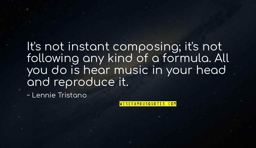 Composing's Quotes By Lennie Tristano: It's not instant composing; it's not following any