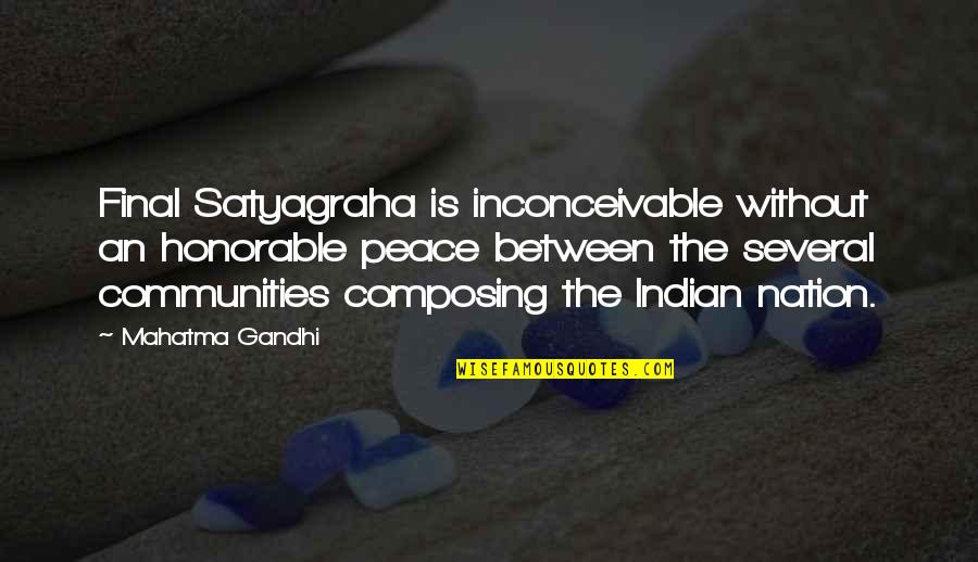 Composing's Quotes By Mahatma Gandhi: Final Satyagraha is inconceivable without an honorable peace