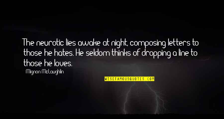 Composing's Quotes By Mignon McLaughlin: The neurotic lies awake at night, composing letters