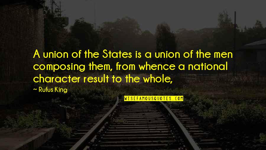 Composing's Quotes By Rufus King: A union of the States is a union