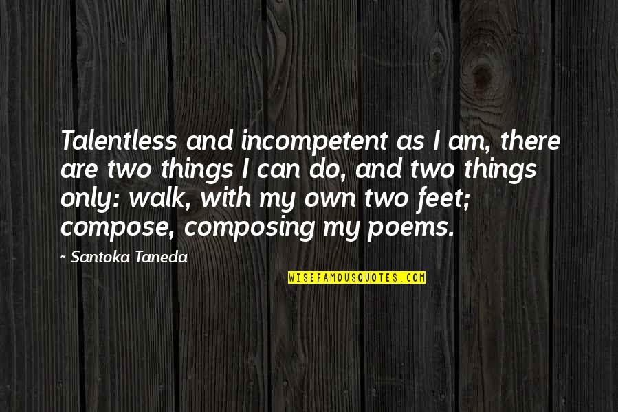 Composing's Quotes By Santoka Taneda: Talentless and incompetent as I am, there are