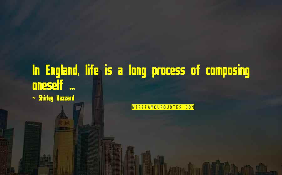 Composing's Quotes By Shirley Hazzard: In England, life is a long process of