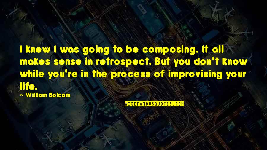 Composing's Quotes By William Bolcom: I knew I was going to be composing.