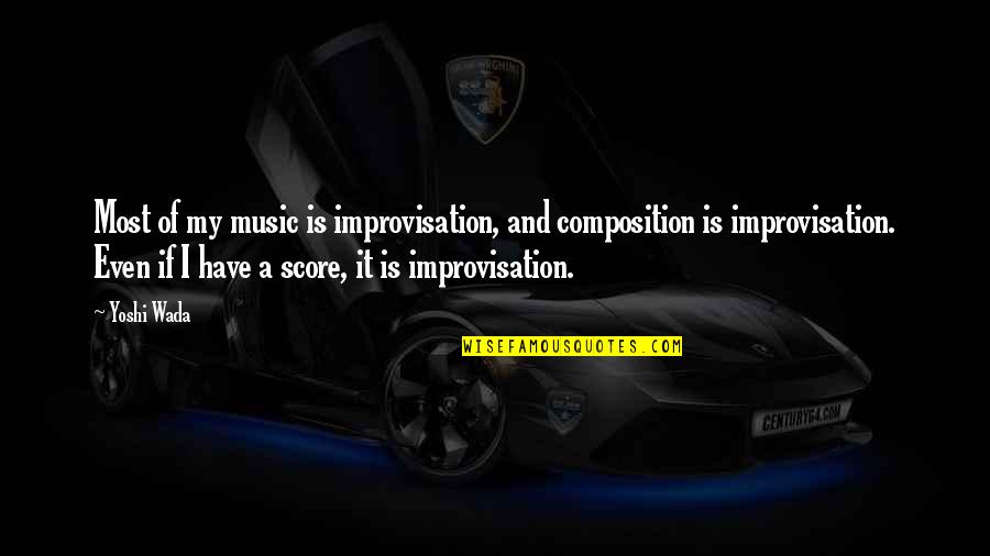 Composition Music Quotes By Yoshi Wada: Most of my music is improvisation, and composition