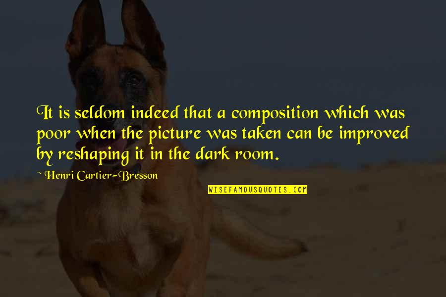 Composition Of Photography Quotes By Henri Cartier-Bresson: It is seldom indeed that a composition which