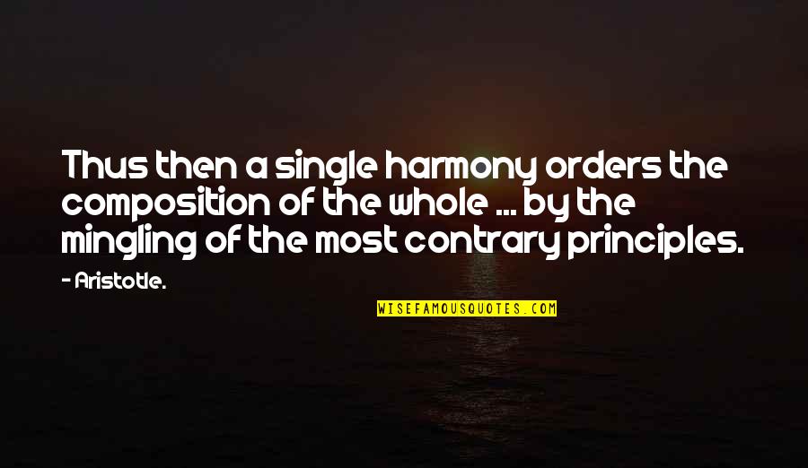 Composition Quotes By Aristotle.: Thus then a single harmony orders the composition